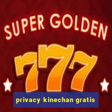 privacy kinechan gratis